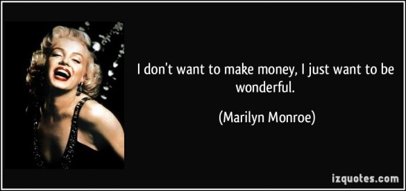 quote-i-don-t-want-to-make-money-i-just-want-to-be-wonderful-marilyn-monroe-129267